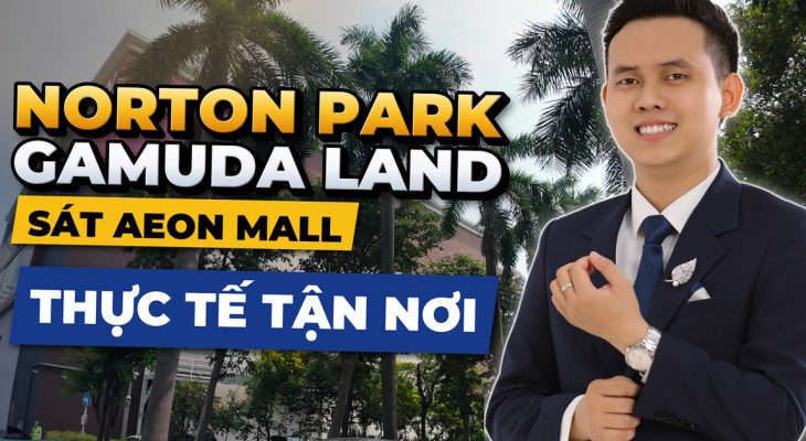 Norton Park – Gamuda Land cạnh AEON Mall Thuận An: ghi nhận thực tế