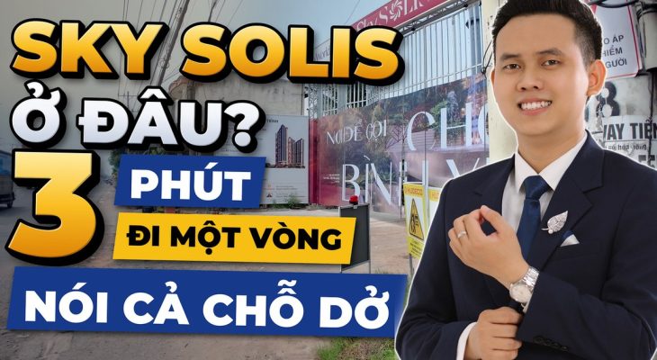 Xung quanh Sky Solis có gì? Em đi một vòng 3 phút, nói cả chỗ dở