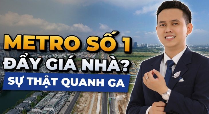 Metro Số 1 Chạy Qua Đâu? Ảnh Hưởng Giá Nhà Ra Sao