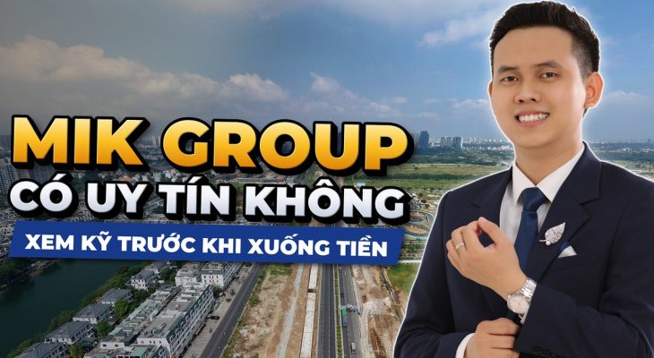 Chủ đầu tư MIK Group có uy tín không?