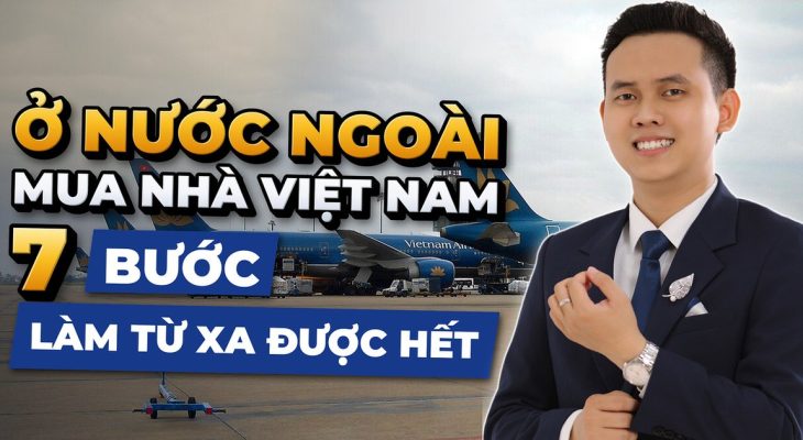 Mua Nhà Ở Việt Nam Khi Đang Ở Nước Ngoài: 7 Bước