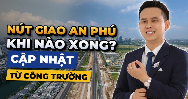 Nút Giao An Phú Khi Nào Xong? Cập Nhật Mới Nhất