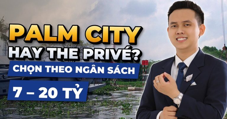 Palm City Hay The Privé? Chọn Theo Ngân Sách