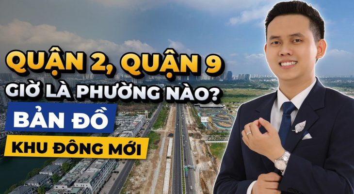 Quận 2, Quận 9 Giờ Là Phường Nào? Bản Đồ Khu Đông