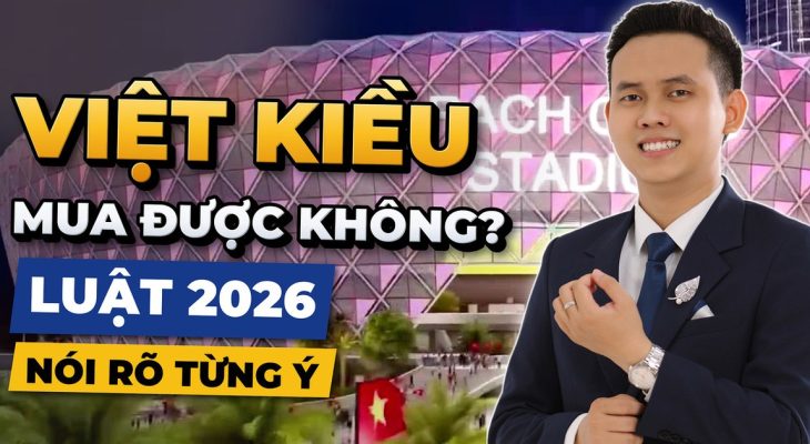 Việt Kiều Mua Nhà Ở Việt Nam Được Không? (2026)